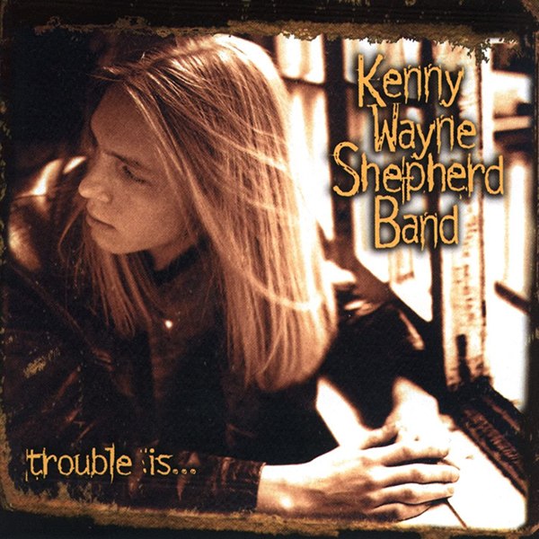  1202.apinterview.KENNY WAYNE SHEPHERD BAND - TROUBLE IS _ ORIGINAL COVER.jpg